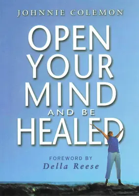 Otvorte svoju myseľ a nechajte sa uzdraviť - Open Your Mind & Be Healed