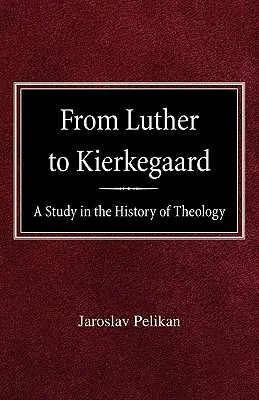 Od Luthera po Kierkegaarda: Štúdia z dejín teológie - From Luther to Kierkegaard: A Study in the History of Theology