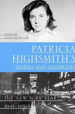 Denníky a zápisníky Patricie Highsmithovej: Newyorské roky, 1941 - 1950 - Patricia Highsmith's Diaries and Notebooks: The New York Years, 1941-1950