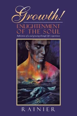 Rast! Osvietenie duše: Úvahy o raste duše prostredníctvom životných skúseností - Growth! Enlightenment of the Soul: Reflections of a Soul Growing Through Life's Experiences
