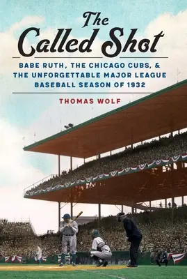 The Called Shot: The Called Shot (Vyvolaný výstrel): Babe Ruth, Chicago Cubs a nezabudnuteľná sezóna 1932 v Major League Baseball - The Called Shot: Babe Ruth, the Chicago Cubs, and the Unforgettable Major League Baseball Season of 1932