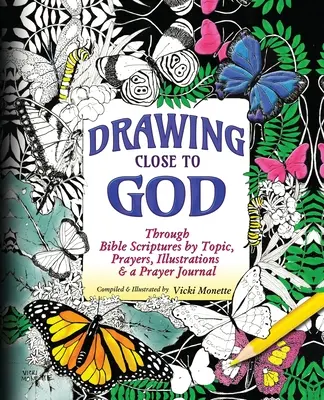 Priblíženie sa k Bohu; prostredníctvom biblických textov podľa tém, modlitieb, ilustrácií a modlitebného denníka - Drawing Close to God; Through Bible Scriptures by Topic, Prayers, Illustrations & a Prayer Journal