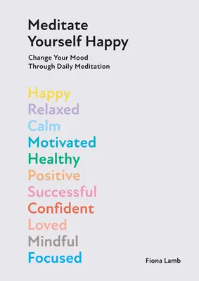 Meditujte šťastne: Zmeňte svoju náladu pomocou 10 minút každodennej meditácie - Meditate Yourself Happy: Change Your Mood with 10 Minutes of Daily Meditation