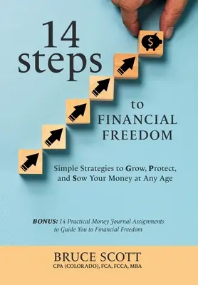 14 krokov k finančnej slobode: Jednoduché stratégie na rast, ochranu a rozdeľovanie peňazí v každom veku - 14 Steps to Financial Freedom: Simple Strategies to Grow, Protect, and Sow Your Money at Any Age