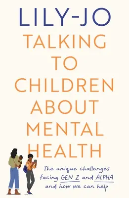 Rozhovory s deťmi o duševnom zdraví: Výzvy, ktorým čelí generácia Z a generácia Alfa, a ako im môžete pomôcť - Talking to Children About Mental Health: The challenges facing Gen Z and Gen Alpha and how you can help