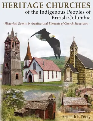 Dedičstvo kostolov pôvodných obyvateľov Britskej Kolumbie: Historické udalosti a architektonické prvky cirkevných stavieb - Heritage Churches of the Indigenous Peoples of British Columbia: Historical Events & Architectural Elements of Church Structures