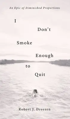 Nefajčím dosť na to, aby som prestal fajčiť: Epos o zmenšených proporciách - I Don't Smoke Enough to Quit: An Epic of Diminished Proportions