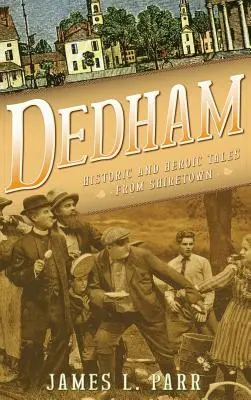 Dedham: Historické a hrdinské príbehy zo Shiretownu - Dedham: Historic and Heroic Tales from Shiretown