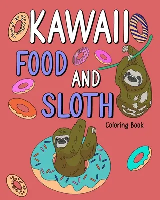 Kawaii jedlo a leňochod Omaľovánky: Omaľovánky pre dospelých, maľovanie receptov na jedálny lístok, darčeky pre milovníkov leňochodov - Kawaii Food and Sloth Coloring Book: Adult Coloring Pages, Painting Food Menu Recipes, Gifts for Sloth Lovers