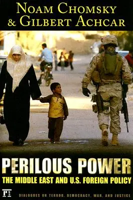 Nebezpečná moc: Blízky východ a zahraničná politika USA Dialógy o terorizme, demokracii, vojne a spravodlivosti - Perilous Power: The Middle East and U.S. Foreign Policy Dialogues on Terror, Democracy, War, and Justice