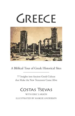 Grécko: Biblická cesta po gréckych historických pamiatkach: 77 poznatkov o starovekej gréckej kultúre, vďaka ktorým ožíva Nový zákon - Greece: A Biblical Tour of Greek Historical Sites: 77 Insights Into Ancient Greek Culture That Make the New Testament Come Alive
