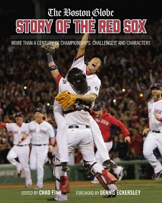 Boston Globe Príbeh Red Sox: Viac ako storočie šampionátov, výziev a postáv - The Boston Globe Story of the Red Sox: More Than a Century of Championships, Challenges, and Characters