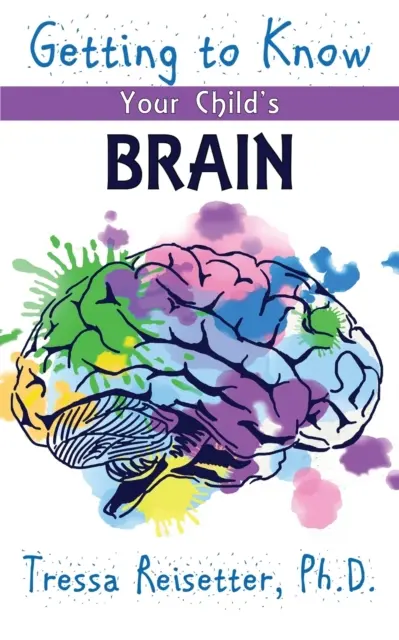 Spoznávanie mozgu vášho dieťaťa - Getting To Know Your Child'S Brain