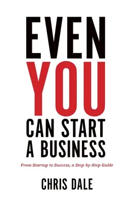 Aj ty môžeš začať podnikať: Od založenia podniku po úspech, sprievodca krok za krokom - Even You Can Start a Business: From Startup to Success, a Step-by-Step Guide
