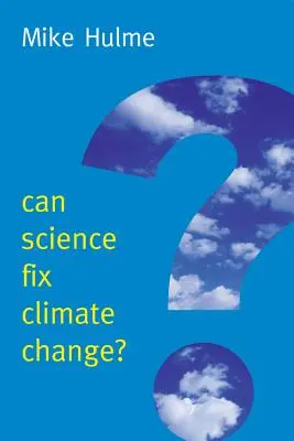 Môže veda napraviť zmenu klímy? Prípad proti klimatickému inžinierstvu - Can Science Fix Climate Change?: A Case Against Climate Engineering