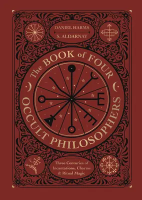 Kniha štyroch okultných filozofov: Tri storočia zaklínadiel, kúziel a rituálnej mágie - The Book of Four Occult Philosophers: Three Centuries of Incantations, Charms & Ritual Magic