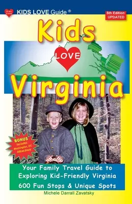 KIDS LOVE VIRGINIA, 5. vydanie: Organizovaný rodinný cestovný sprievodca po Virgínii priateľskej k deťom. - KIDS LOVE VIRGINIA, 5th Edition: An Organized Family Travel Guide to Kid Friendly Virginia