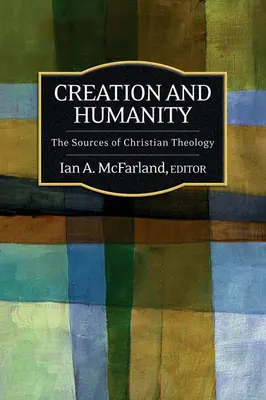 Stvorenie a ľudstvo: Kresťanská teológia: Stvorenie a stvorenie: pramene kresťanskej teológie - Creation and Humanity: The Sources of Christian Theology