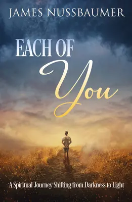 Každý z vás: Duchovná cesta od temnoty k svetlu - Each of You: A Spiritual Journey Shifting from Darkness to Light