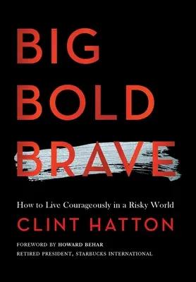 Big Bold Brave: Ako žiť odvážne v riskantnom svete - Big Bold Brave: How to Live Courageously in a Risky World