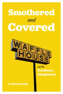 Udusený a zakrytý: Waffle House a južanská imaginácia - Smothered and Covered: Waffle House and the Southern Imaginary