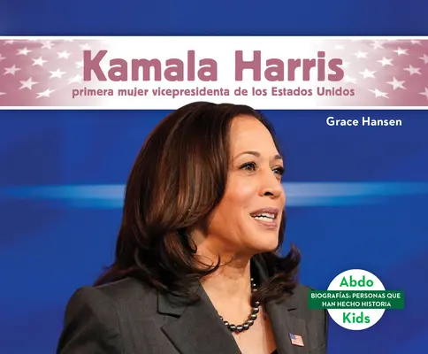 Kamala Harris: Prvá viceprezidentka Spojených štátov amerických - Kamala Harris: Primera Mujer Vicepresidenta de Los Estados Unidos