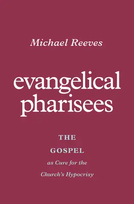 Evanjelickí farizeji: Evanjelium ako liek na pokrytectvo Cirkvi - Evangelical Pharisees: The Gospel as Cure for the Church's Hypocrisy