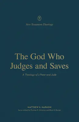 Boh, ktorý súdi a zachraňuje: Petra a Júdu: Teológia 2. listu Petrovho a Júdovho - The God Who Judges and Saves: A Theology of 2 Peter and Jude