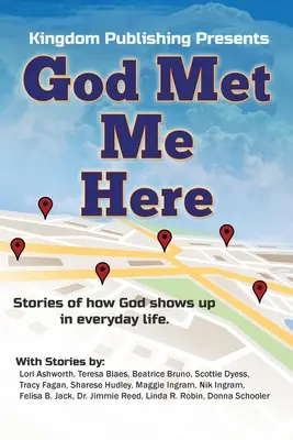 Boh ma tu stretol: Príbehy o tom, ako sa Boh objavuje v každodennom živote - God Met Me Here: Stories of how God shows up in everyday life