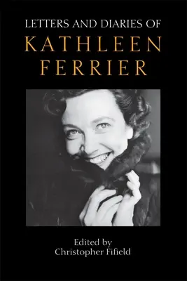 Listy a denníky Kathleen Ferrierovej: Revidované a rozšírené vydanie - Letters and Diaries of Kathleen Ferrier: Revised and Enlarged Edition