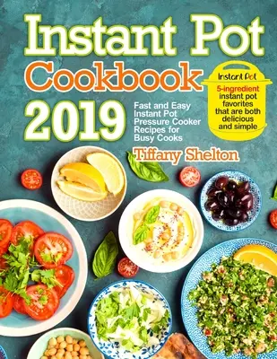 Instant Pot Cookbook 2019: Rýchle a jednoduché recepty pre zaneprázdnených kuchárov. Obľúbené jedlá z 5 ingrediencií z instantného hrnca, ktoré sú zároveň del - Instant Pot Cookbook 2019: Fast and Easy Instant Pot Pressure Cooker Recipes for Busy Cooks. 5-Ingredient Instant Pot Favorites That are Both Del