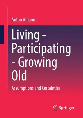 Žiť - zúčastňovať sa - starnúť: Predpoklady a istoty - Living - Participating - Growing Old: Assumptions and Certainties