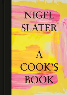 Kuchárska kniha: The Essential Nigel Slater [Kuchárska kniha] - A Cook's Book: The Essential Nigel Slater [A Cookbook]