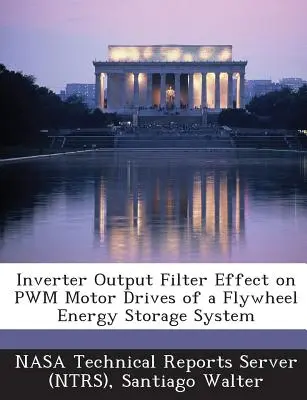 Inverter Output Filter Effect on Pwm Motor Drives of a Flywheel Energy Storage System (Nasa Technical Reports Server (Ntrs))
