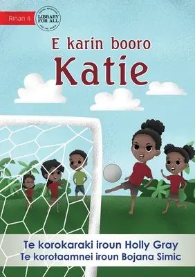 Katie kope do bránky - E karin booro Katie (Te Kiribati) - Katie Kicks a Goal - E karin booro Katie (Te Kiribati)