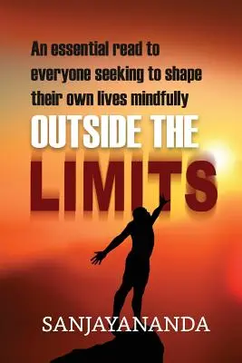 Za hranicami: Nevyhnutné čítanie pre každého, kto sa snaží utvárať svoj vlastný život s vedomím - Outside the Limits: An essential read to everyone seeking to shape their own lives mindfully