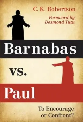 Barnabáš verzus Pavol: Povzbudzovať alebo konfrontovať? - Barnabas vs. Paul: To Encourage or Confront?