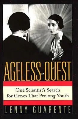 Nestarnúce hľadanie: Pátranie jedného vedca po génoch, ktoré predlžujú mladosť - Ageless Quest: One Scientist's Search for the Genes That Prolong Youth
