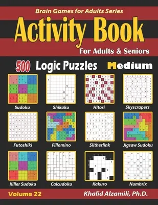 Kniha aktivít pre dospelých a seniorov: 500 stredných logických hádaniek (Sudoku - Fillomino - Kakuro - Futoshiki - Hitori - Slitherlink - Killer Sudoku - Calcudo - Activity Book for Adults & Seniors: 500 Medium Logic Puzzles (Sudoku - Fillomino - Kakuro - Futoshiki - Hitori - Slitherlink - Killer Sudoku - Calcudo