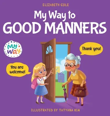 Moja cesta k dobrým mravom: Kniha pre deti o slušnom správaní a etikete, ktorá učí deti sociálnym zručnostiam, úcte a láskavosti, od 3 do 1 roka - My Way to Good Manners: Kids Book about Manners, Etiquette and Behavior that Teaches Children Social Skills, Respect and Kindness, Ages 3 to 1