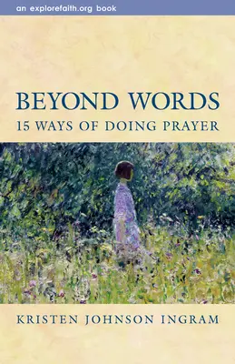 Za hranicami slov: 15 spôsobov, ako sa modliť - Beyond Words: 15 Ways of Doing Prayer