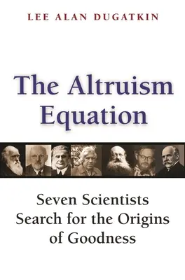 Rovnica altruizmu: Sedem vedcov pátra po pôvode dobra - The Altruism Equation: Seven Scientists Search for the Origins of Goodness