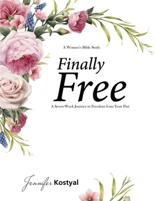 Konečne bezplatné štúdium Biblie: Sedemtýždňová cesta za oslobodením od minulosti - Finally Free Bible Study: A Seven-Week Journey to Freedom from Your Past