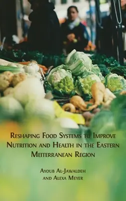 Preformovanie potravinových systémov s cieľom zlepšiť výživu a zdravie v regióne východného Stredomoria - Reshaping Food Systems to improve Nutrition and Health in the Eastern Mediterranean Region