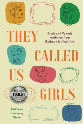 Volali nás dievčatá: Príbehy ženských ambícií od Suffrage po Mad Men - They Called Us Girls: Stories of Female Ambition from Suffrage to Mad Men