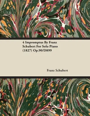 4 Impromptus Franza Schuberta pre sólový klavír (1827) op.90/D899 - 4 Impromptus By Franz Schubert For Solo Piano (1827) Op.90/D899