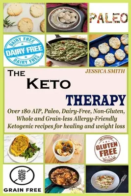 Keto terapia: Kľúčové informácie: Viac ako 180 AIP, paleo, bezmliečnych, bezlepkových, celozrnných a bezobilných receptov pre alergikov: Ketogénne recepty na uzdravenie a w - The Keto Therapy: Over 180 AIP, Paleo, Dairy-Free, Non-Gluten, Whole and Grain-less Allergy-Friendly Ketogenic recipes for healing and w