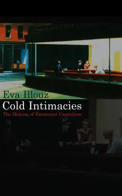 Chladné intímnosti: Vytváranie emocionálneho kapitalizmu - Cold Intimacies: The Making of Emotional Capitalism