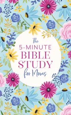 Päťminútové štúdium Biblie pre mamy - The 5-Minute Bible Study for Moms
