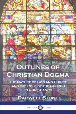 Náčrt kresťanskej dogmatiky: Úloha cirkvi v kresťanstve - Outlines of Christian Dogma: The Nature of God and Christ, and the Role of the Church in Christianity